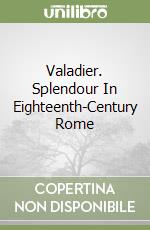 Valadier. Splendour In Eighteenth-Century Rome libro