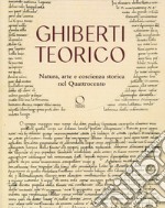 Ghiberti teorico. Natura, arte e coscienza storica nel Quattrocento libro