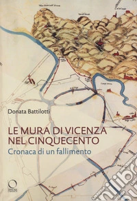 Le mura di Vicenza nel Cinquecento. Cronaca di un fallimento