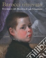 Barocci ritrovato. Il restauro del Martirio di San Sebastiano. Ediz. a colori libro