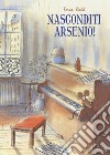 Nasconditi arsenio! libro di Badel Ronan