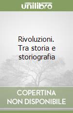 Rivoluzioni. Tra storia e storiografia