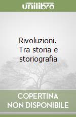 Rivoluzioni. Tra storia e storiografia libro