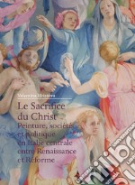 Le Sacrifice du Christ. Peinture, société et politique en Italie centrale, entre Renaissance et Réforme libro