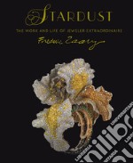 Stardust. Life and work of jeweler extraordinaire Frederic Zaavy. Ediz. illustrata