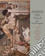 Perino Del Vaga per Michelangelo. La Spalliera del Giudizio Universale nella Galleria Spada libro