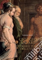 Giorgio Vasari. Luoghi e tempi delle «Vite». Nuova ediz. libro