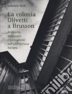 La colonia Olivetti a Brusson. Ambiente, pedagogia e costruzione nell'architettura italiana libro