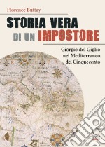 Storia vera di un impostore. Giorgio del Giglio nel Mediterraneo del Cinquecento