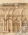 Tra patria particolare e patria comune. L'architettura e le arti a Bologna 1534-1584 libro di Ricci Maurizio