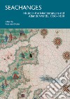 Seachanges. Music in the Mediterranean and Atlantic Worlds, 1550-1800 libro