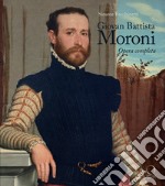 Giovan Battista Moroni. Opera completa. Ediz. a colori libro