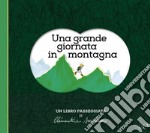 Una grande giornata in montagna. Ediz. a colori libro