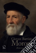 Giovan Battista Moroni. Ritorno ad Albino. Ediz. a colori libro