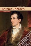 Antonio Canova. La vita e l'opera libro di Leone Francesco