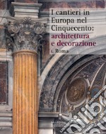 I cantieri in Europa nel Cinquecento: architettura e decorazione. Vol. 1: Roma libro