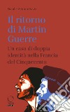 Il ritorno di Martin Guerre. Un caso di doppia identità nella Francia del Cinquecento libro