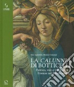 La «calunnia» di Botticelli. Politica, vizi e virtù civili a Firenze nel Rinascimento. Ediz. illustrata