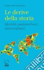 Le derive della storia. Identità, nazionalismi, universalismi libro