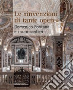 Le «invenzioni di tante opere». Domenico Fontana e i suoi cantieri