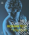 Neoclassico / romantico. Pompeo Marchesi scultore collezionista. Ediz. illustrata libro di Cucciniello O. (cur.)