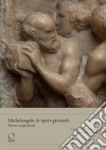 Michelangelo: le opere giovanili. Nuove acquisizioni libro