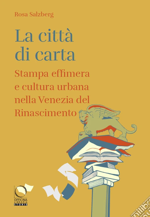 La citt� di carta. Stampa effimera e cultura urbana nella Venezia del Rinascimento