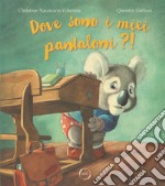 Dove sono i miei pantaloni?! Ediz. a colori libro