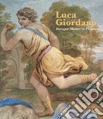 Luca Giordano. Baroque master in Florence. Ediz. illustrata libro