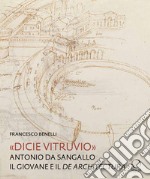 «Dicie Vitruvio». Antonio da Sangallo il Giovane legge il «De architectura»