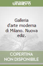 Galleria d'arte moderna di Milano. Nuova ediz. libro