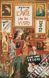 L'arte che ho visto (e che vorrei vedere). Musei, monumenti, mostre libro di Galé Amélie