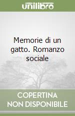 Memorie di un gatto. Romanzo sociale libro