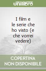 I film e le serie che ho visto (e che vorrei vedere) libro