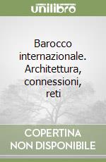 Barocco internazionale. Architettura, connessioni, reti