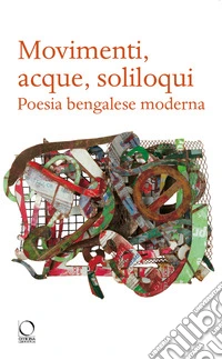 Movimenti, acque, soliloqui. Poesia bengalese moderna. Testo originale a fronte