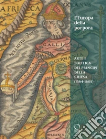 L'Europa della porpora. Arte e politica dei principi della Chiesa (1564-1605). Ediz. italiana e inglese