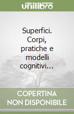 Superfici. Corpi, pratiche e modelli cognitivi... libro