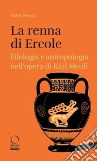 La renna di Ercole. Filologia e antropologia nell'opera di Karl Meuli