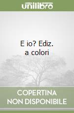 E io? Ediz. a colori libro