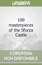 100 masterpieces of the Sforza Castle libro