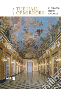 The hall of mirrors in Palazzo Medici Riccardi. Guide