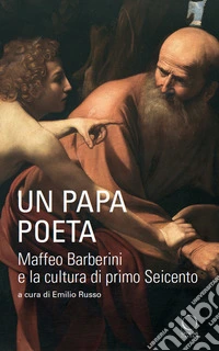 Un papa poeta. Maffeo Barberini e la cultura di primo Seicento libro