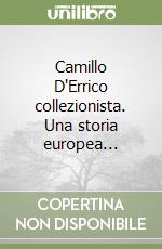 Camillo D'Errico collezionista. Una storia europea... libro