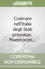 Costruire nell'Italia degli Stati preunitari. Maestranze... libro
