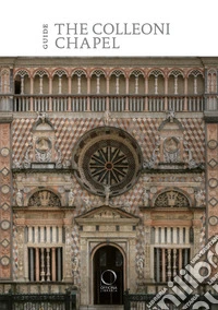 The Colleoni Chapel and the Luogo Pio della Pietà. Guide libro