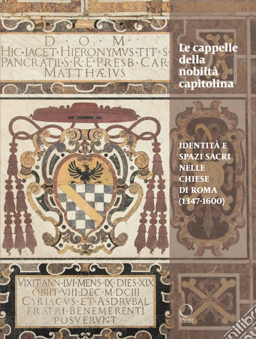 Le cappelle della nobiltà capitolina (1347-1600). Identità e spazi sacri nelle chiese di Roma