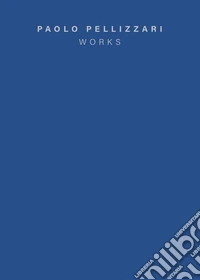 Paolo Pellizzari. Works. Ediz. italiana e inglese libro