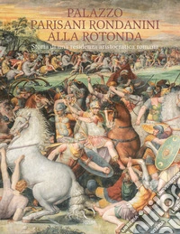 Palazzo Parisani Rondanini alla Rotonda. Storia di una residenza aristocratica romana. Ediz. a colori