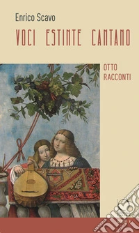Voci estinte cantano. Otto racconti. Ediz. a colori
